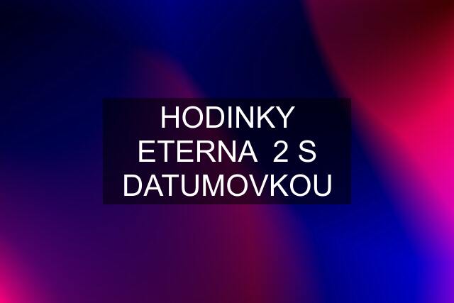 HODINKY ETERNA  2 S DATUMOVKOU