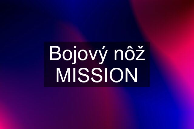 Bojový nôž MISSION