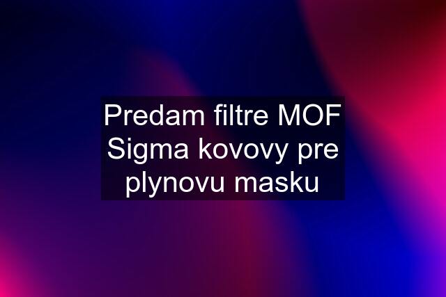 Predam filtre MOF Sigma kovovy pre plynovu masku