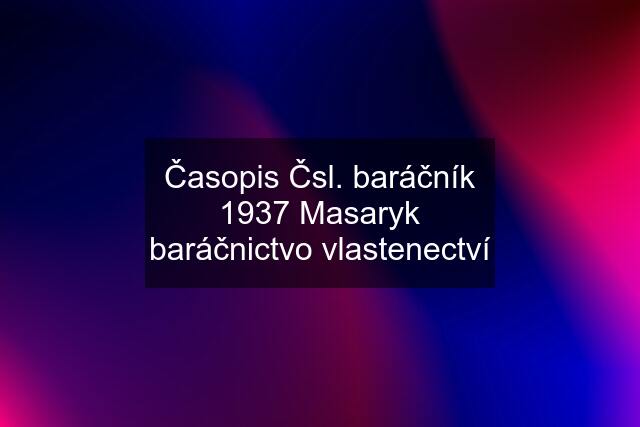 Časopis Čsl. baráčník 1937 Masaryk baráčnictvo vlastenectví