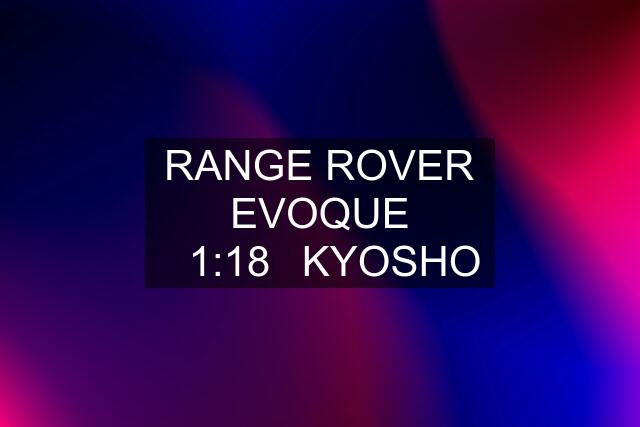 RANGE ROVER EVOQUE ☆1:18☆KYOSHO