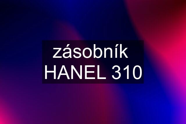 zásobník  HANEL 310