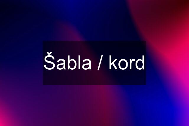 Šabla / kord