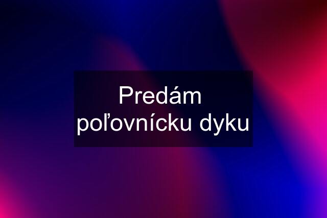 Predám  poľovnícku dyku