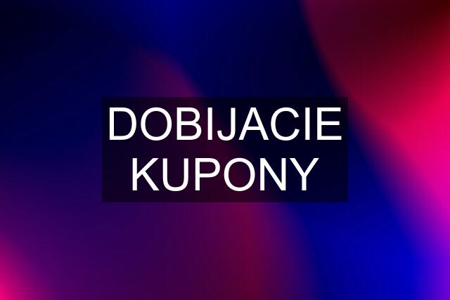 DOBIJACIE KUPONY