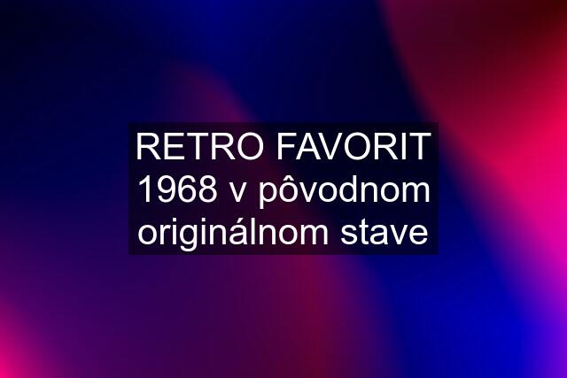 RETRO FAVORIT 1968 v pôvodnom originálnom stave