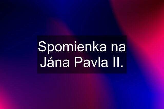 Spomienka na Jána Pavla II.