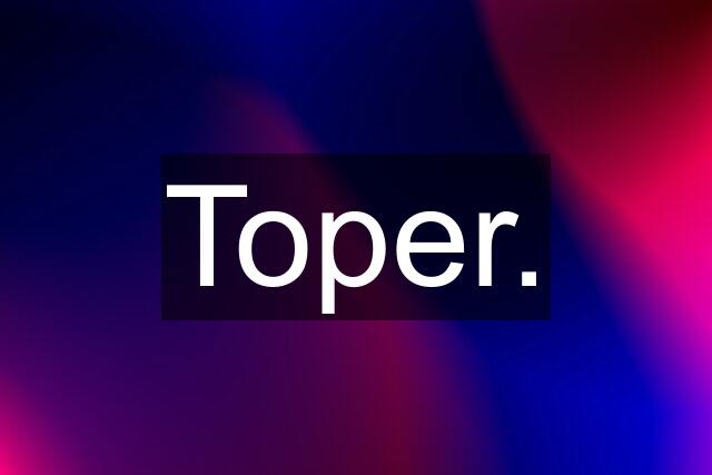 Toper.