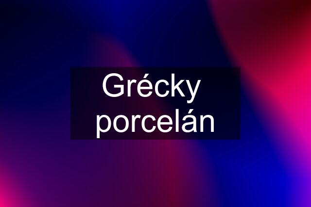 Grécky  porcelán