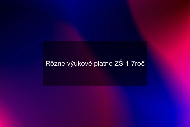 Rôzne výukové platne ZŠ 1-7roč