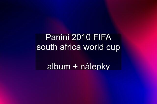 Panini 2010 FIFA south africa world cup  album + nálepky