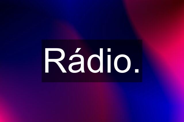 Rádio.