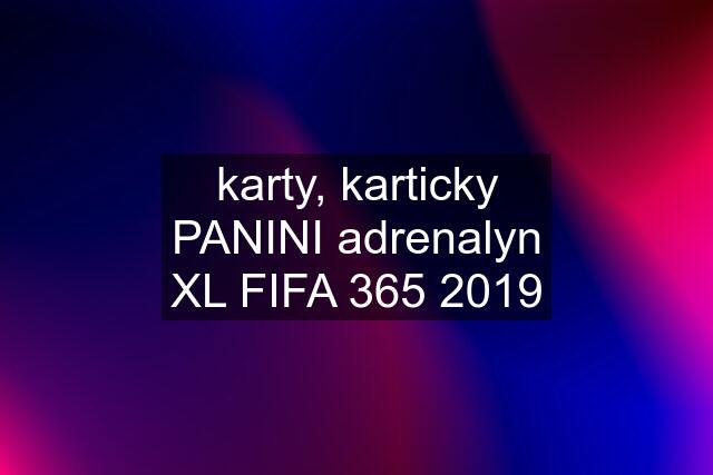 karty, karticky PANINI adrenalyn XL FIFA 365 2019