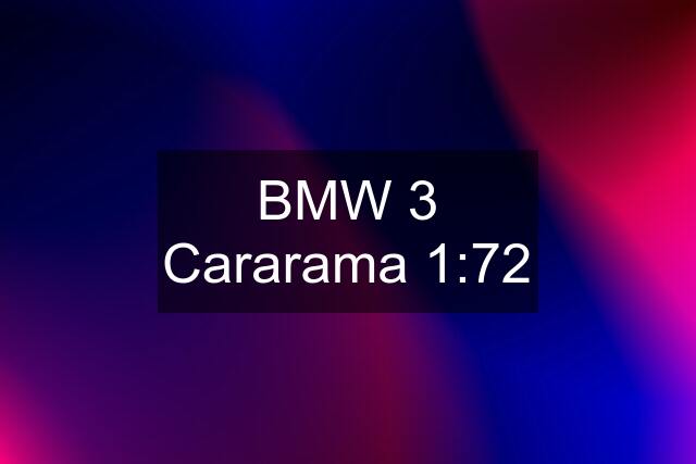 BMW 3 Cararama 1:72