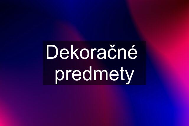 Dekoračné  predmety