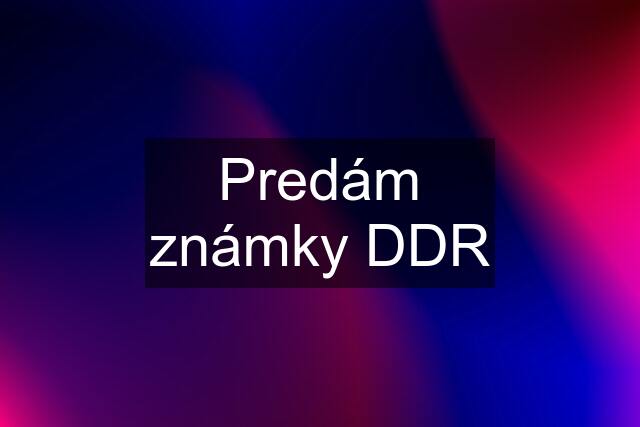 Predám známky DDR