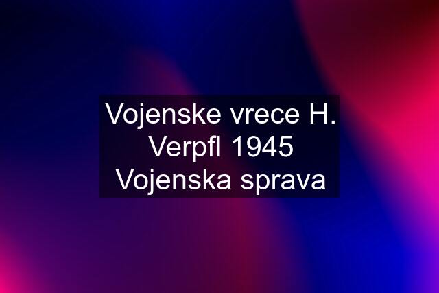 Vojenske vrece H. Verpfl 1945 Vojenska sprava