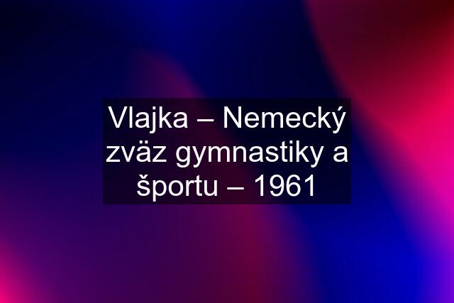 Vlajka – Nemecký zväz gymnastiky a športu – 1961