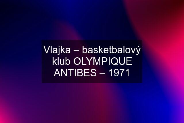 Vlajka – basketbalový klub OLYMPIQUE ANTIBES – 1971