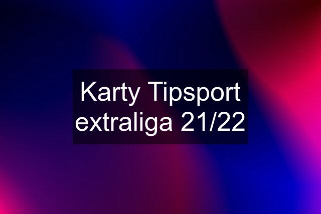 Karty Tipsport extraliga 21/22