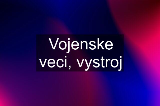 Vojenske veci, vystroj