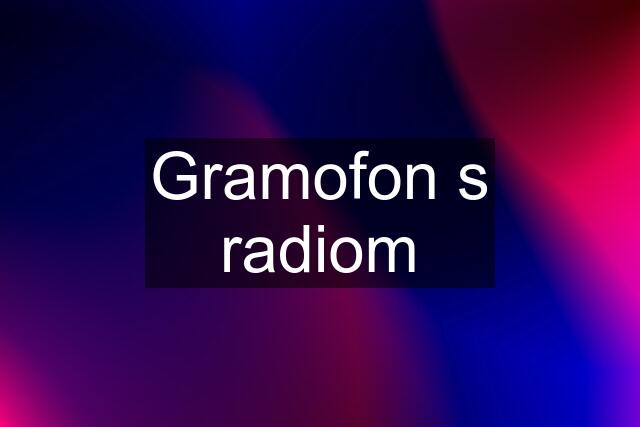 Gramofon s radiom