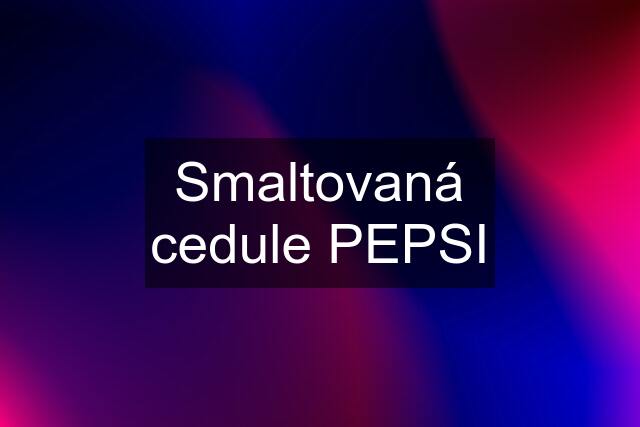 Smaltovaná cedule PEPSI