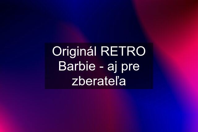 Originál RETRO Barbie - aj pre zberateľa