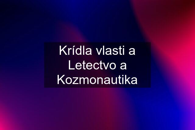 Krídla vlasti a Letectvo a Kozmonautika