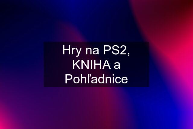 Hry na PS2, KNIHA a Pohľadnice