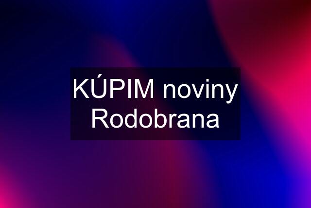 KÚPIM noviny Rodobrana