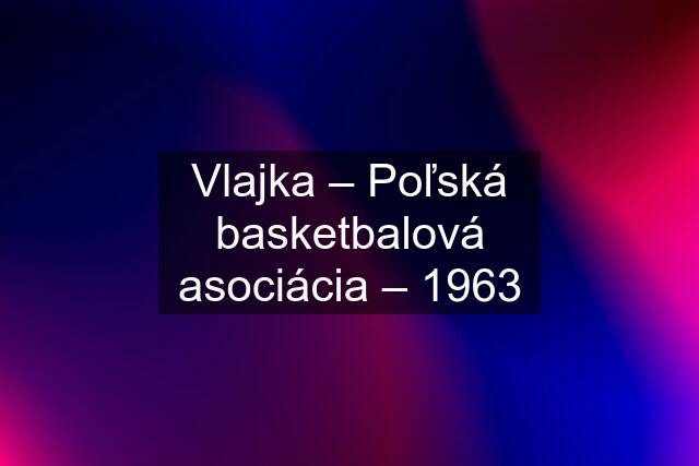 Vlajka – Poľská basketbalová asociácia – 1963