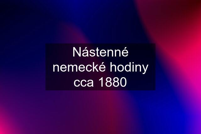 Nástenné nemecké hodiny cca 1880