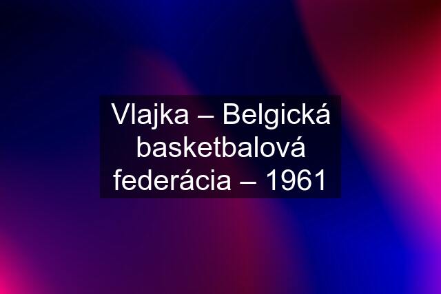 Vlajka – Belgická basketbalová federácia – 1961
