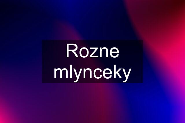 Rozne mlynceky