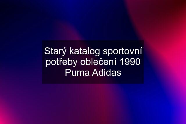 Starý katalog sportovní potřeby oblečení 1990 Puma Adidas