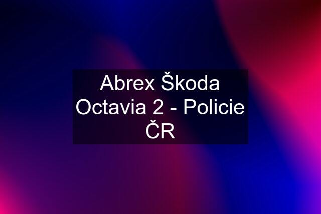 Abrex Škoda Octavia 2 - Policie ČR