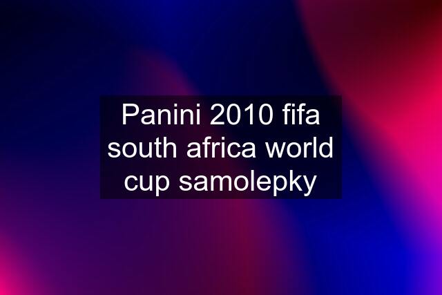 Panini 2010 fifa south africa world cup samolepky