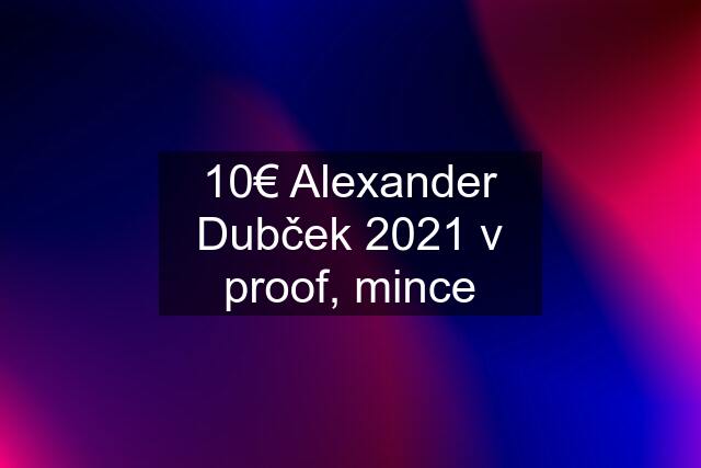 10€ Alexander Dubček 2021 v proof, mince