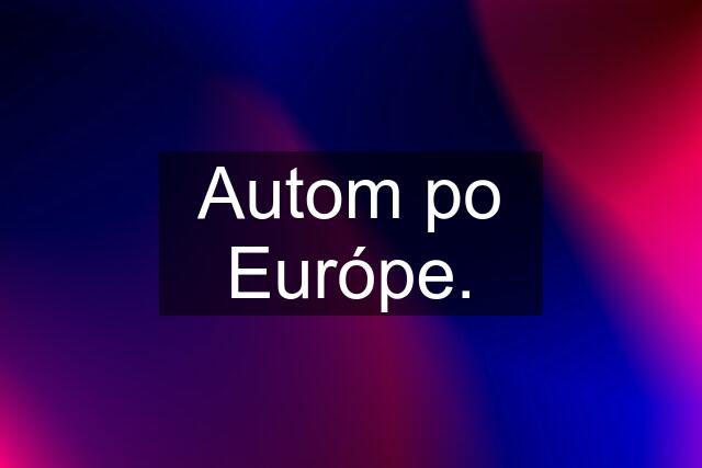 Autom po Európe.