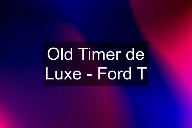 Old Timer de Luxe - Ford T