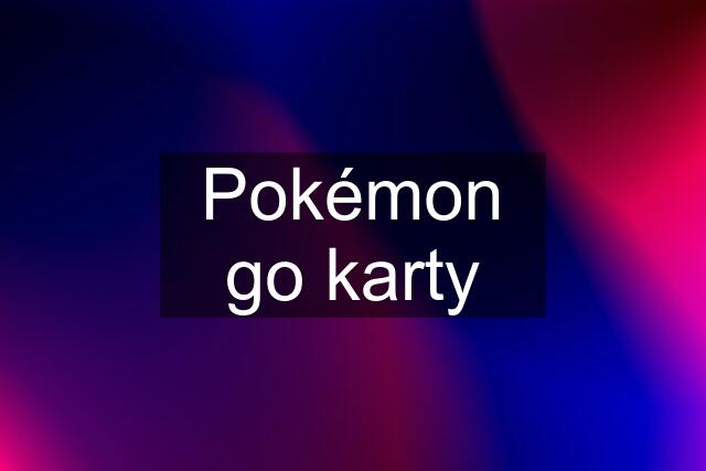 Pokémon go karty