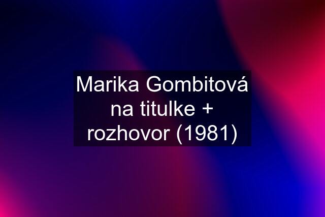 Marika Gombitová na titulke + rozhovor (1981)