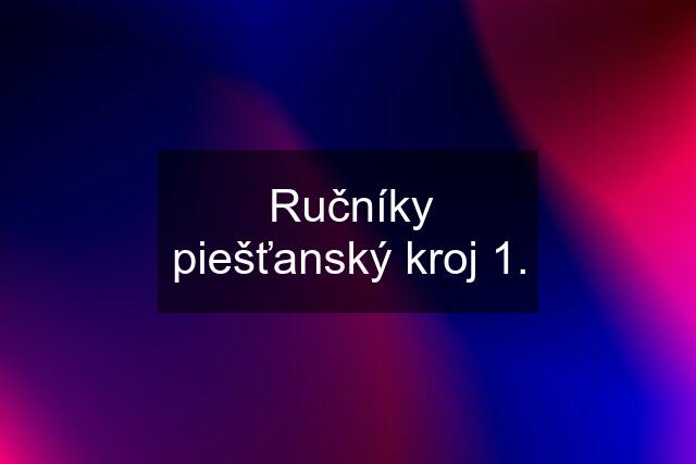 Ručníky piešťanský kroj 1.