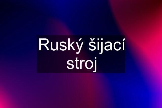 Ruský šijací stroj