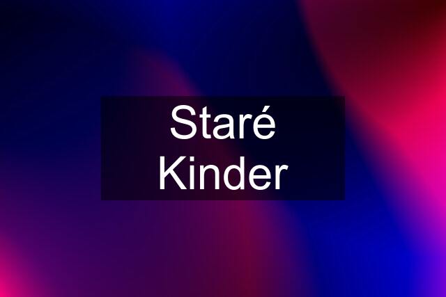 Staré Kinder