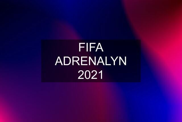 FIFA ADRENALYN 2021