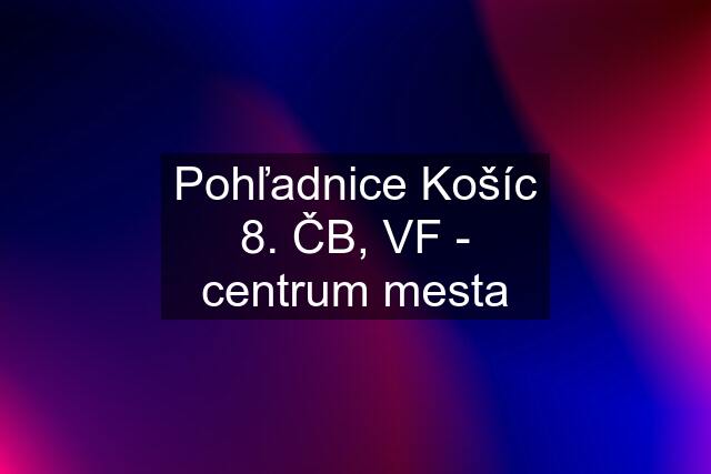 Pohľadnice Košíc 8. ČB, VF - centrum mesta