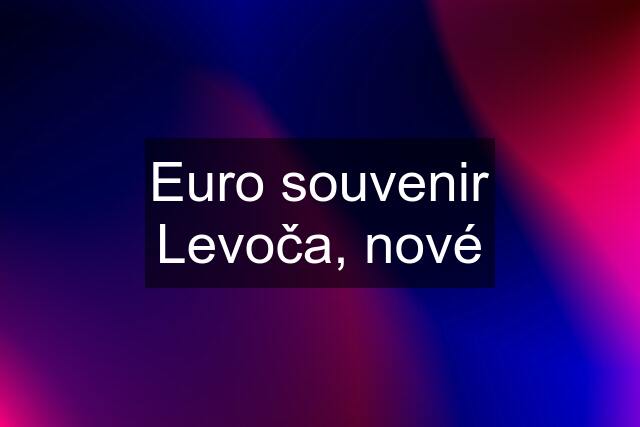 Euro souvenir Levoča, nové