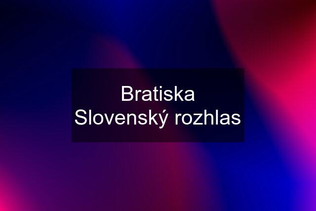 Bratiska Slovenský rozhlas